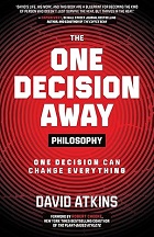 The One Decision Away Philosophy: One Decision Can Change Everything